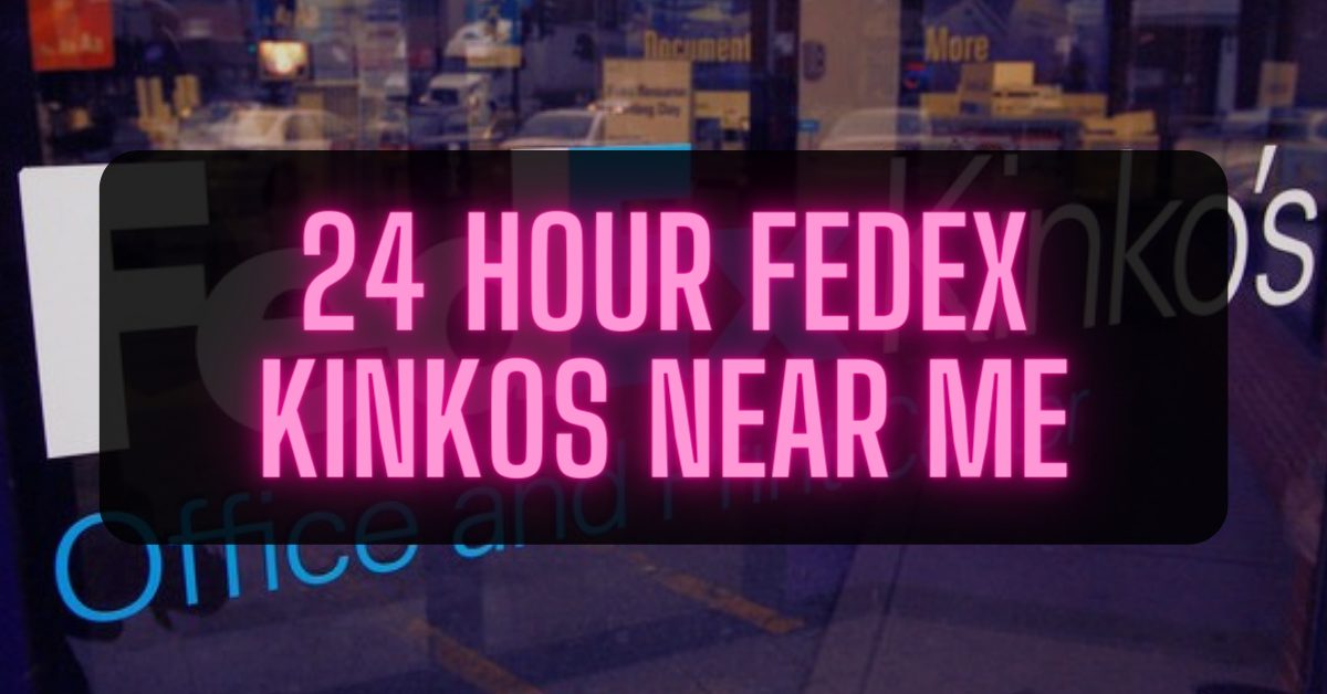 FedEx Kinkos Near Me 24 Hour FedEx Office Near Me